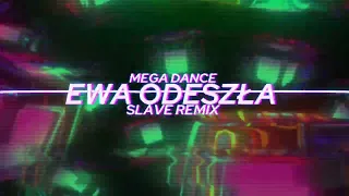 MEGA DANCE - EWA ODESZŁA SLAVE REMIX