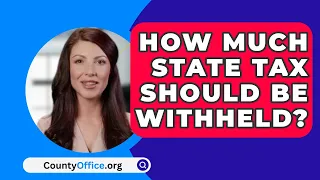 How Much State Tax Should Be Withheld? - CountyOffice.org