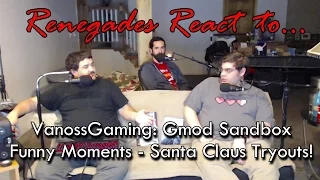 Renegades React to... VanossGaming: Gmod Sandbox Funny Moments - Santa Claus Tryouts!