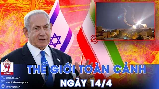 Thế giới toàn cảnh 14/4. Iran tấn công Israel, Thủ tướng Israel tuyên bố đáp trả Iran - VNews