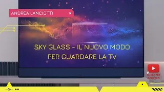 SKY GLASS -  Il nuovo modo per guardare la TV