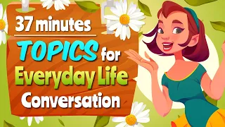 Topics for Everyday Life Conversations - English Listening & Speaking Practice