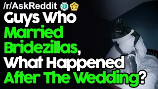 Guys who married Bridezillas, What happened after the wedding? r/AskReddit Reddit Stories