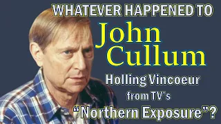 Whatever Happened To JOHN CULLUM, Holling Vincoeur from TV's NORTHERN EXPOSURE?