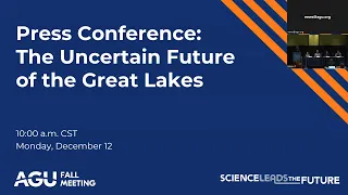 AGU22 Press Conference: The Uncertain Future of the Great Lakes