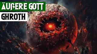 Wird er Cthulhu erwecken? Der Äußere Gott und Weltenzerstörer Ghroth erklärt!