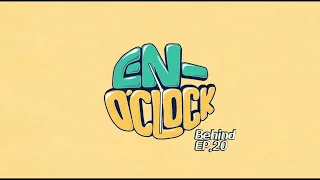 [ENG SUB] EN-O'CLOCK Behind the Scenes (Episode 20)