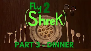 "Fly (Shrek) 2" Part 3 - Dinner