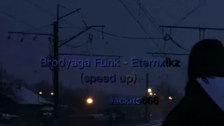 Brodyaga Funk - ETERNXLKZ (speed up)