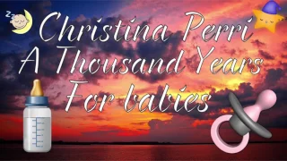 A Thousand Years - Christina Peri - For Babies - Baby Version