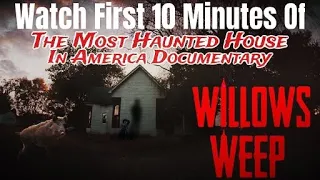 Willows Weep:  The Most Haunted House in America  |  First 10 Minutes of Full DOCUMENTARY FREE