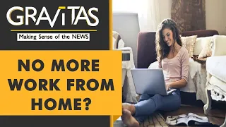 Gravitas: Are we nearing the end of work from home?