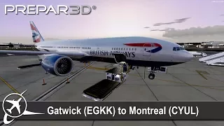 [P3D v4.1] Full Flight | London Gatwick to Montreal (EGKK-CYUL) | PMDG 777-200 | British Airways