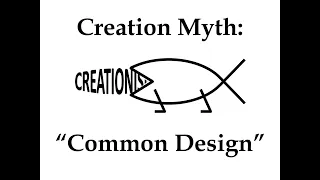 Creation Myth: "Common Design"