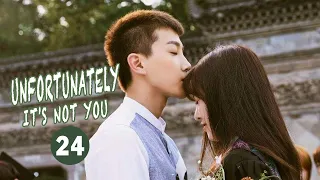 【ENG SUB】《Unfortunately, it's not you 可惜不是你》EP24【MangoTV Drama】