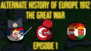 Alternate History of Europe 1912 "The Great War" Episode 1