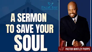 PASTOR WINTLEY PHIPPS: "A SERMON TO SAVE YOUR SOUL"