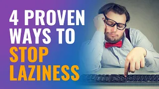 4 PROVEN Ways to Stop Laziness