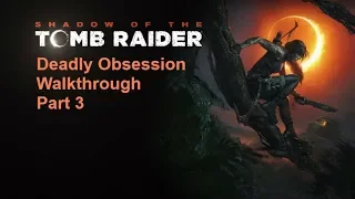 Shadow of the Tomb Raider - Deadly Obsession Walkthrough - Part 3 Xbox One X