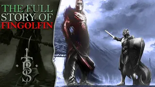 The Full Story of FINGOLFIN | Middle Earth Lore