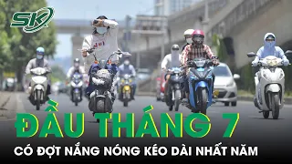 10 Ngày Đầu Tháng 7 Là Một Trong Những Đợt Nắng Nóng Kéo Dài Nhất Trong Năm | SKĐS