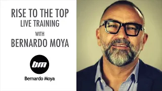 Rise to the Top - LIVE Training with Bernardo Moya - 1