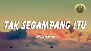 Anggi Marito - Tak Segampang Itu ( Lirik Lagu )