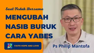 MENGUBAH NASIB BURUK CARA YABES || saat teduh bersama Ps Philip Mantofa