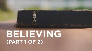 Believing (Part 1 of 2) — 01/09/2021