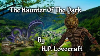 "The Haunter of the Dark"  - By H. P. Lovecraft - Narrated by Dagoth Ur