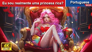 Eu sou realmente uma princesa rica? 💓 Contos de fadas Portugueses 💕 @WOAPoturgueseFairyTales