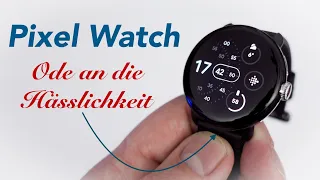 Google Pixel Watch - eine Ode an die Hässlichkeit