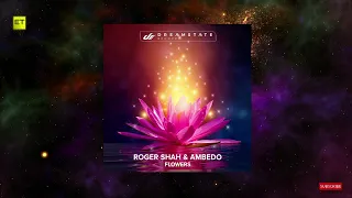 Roger Shah & Ambedo - Flowers (Tribute To Earth Extended Mix) [Dreamstate]