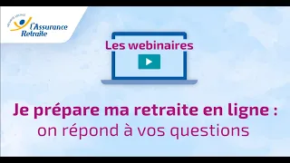 Webinaire de l’Assurance retraite : Je prépare ma retraite en ligne