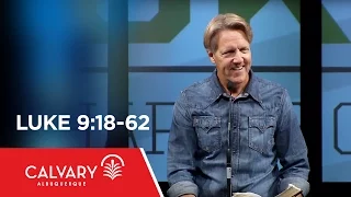 Luke 9:18-62 - Skip Heitzig