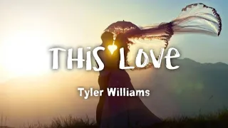 Tyler Brown Williams - This Love (lyrics)