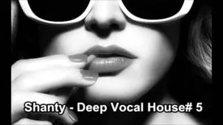 Shanty -  Deep Vocal House# 5