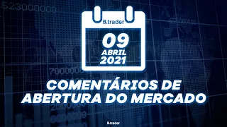 🔴 COMENTÁRIO ABERTURA DE MERCADO| AO VIVO | 09/04/2021 | B. Trader