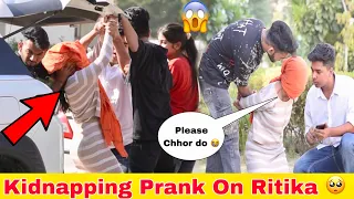 KIDNAPPING 😱 PRANK ON RITIKA 🥹|| ये मैंने क्या किया😭|| On Public Prank