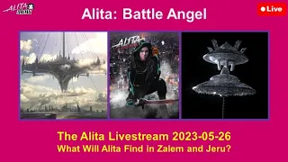 The Alita Livestream 2023-05-26: What Will Alita Find in Zalem and Jeru?