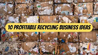 10 Profitable Recycling Business Ideas