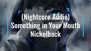 Nightcore Audio Something in Your Mouth (Nickelback)