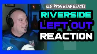 NEW RIVERSIDE REACTION! LEFT OUT. OLD PROG HEAD REACTS TO MODERN PROG.