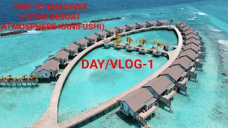 MALDIVES VLOG/DAY-1 ( 5 star resort)- ATMOSPHERE KANIFUSHI --SUBSCRIBE AAMAK