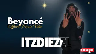 ITZDIEZEL - Beyoncé (Official Music Video) | New Release