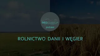 Rolnictwo Danii i Węgier (podcast geograficzny) - klasa 6 SP