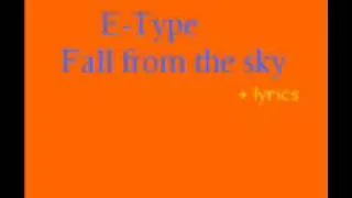 E-Type - Fall from the sky  +lyrics