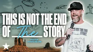This Is Not The End of The Story | Pastor @TravisHearn | Impact Church