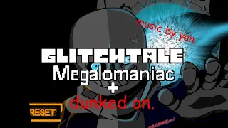 [GLITCHTALE] Megalomaniac X Dunked on.