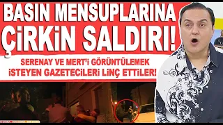 Serenay Sarıkaya ile Mert Demir'ni korumaları gazetecilere saldırdı!